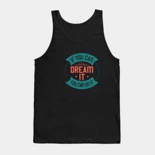 if you can dream it, you can do it Tank Top